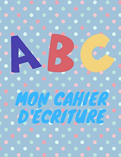 Abc Mon Cahier D??criture (French Edition) - 9781099489860