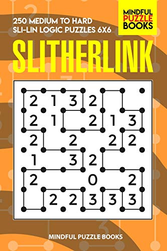 Slitherlink: 250 Medium To Hard Sli-Lin Logic Puzzles 6X6 (Number Line Collection)