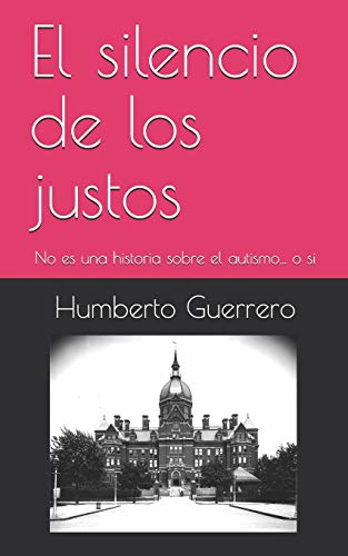 El Silencio De Los Justos: No Es Una Historia Sobre El Autismo... O Si (Spanish Edition)