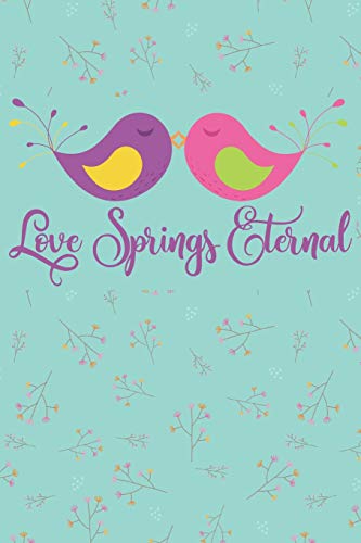 Love Springs Eternal: 100 Days Of Special Thoughts And Words Of Love For Your Wife, Husband, Girl Friend, Boy Friend, Finance Or Significant Other