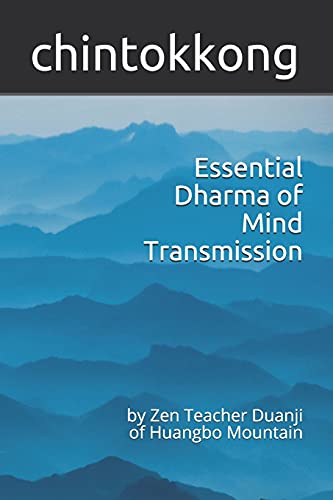 Essential Dharma Of Mind Transmission: By Zen Teacher Duanji Of Huangbo Mountain