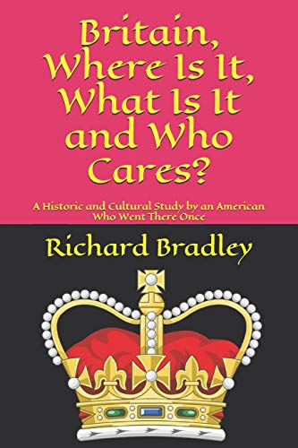 Britain, Where Is It, What Is It And Who Cares?: A Historic And Cultural Study By An American Who Went There Once (Surviving The Third World Series)