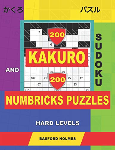 200 Kakuro Sudoku And 200 Numbricks Puzzles Hard Levels.: Kakuro 10X10 + 11X11 + 12X12 + 13X13 And Numbricks Hard Puzzles. (Kakuro And Numbricks)