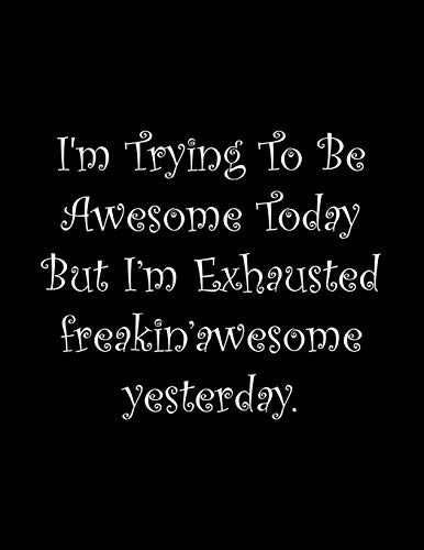 I'M Trying To Be Awesome Today But I?M Exhausted Freakin?Awesome Yesterday: Line Notebook Handwriting Practice Paper Workbook