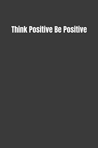 Think Positive Be Positive
