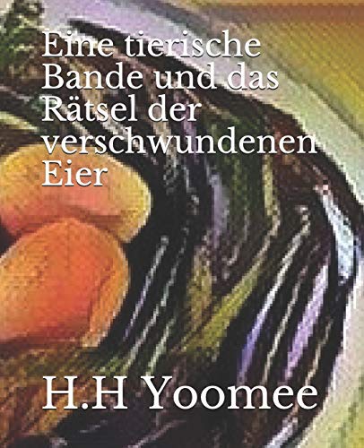 Eine Tierische Bande Und Das Rätsel Der Verschwundenen Eier (German Edition)