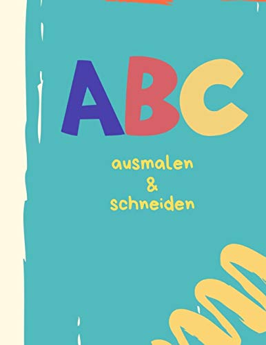 Abc Malen Und Schneiden: Buchstaben Und Zahlen Ausmalen Und Schneiden ?ben (German Edition) - 9781099603372