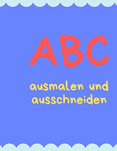 Abc Malen Und Schneiden: Buchstaben Und Zahlen Ausmalen Und Schneiden ?ben (German Edition) - 9781099603426
