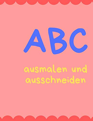 Abc Malen Und Schneiden: Buchstaben Und Zahlen Ausmalen Und Schneiden ?ben (German Edition) - 9781099603433