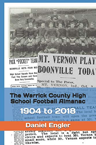 The Warrick County High School Football Almanac: 1904 To 2018 (Southwestern Indiana High School Football Almanac)