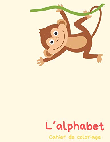 L?Alphabet - Cahier De Coloriage: Peindre Des Lettres Et Des Chiffres Et Pratiquer La Coupe (French Edition)