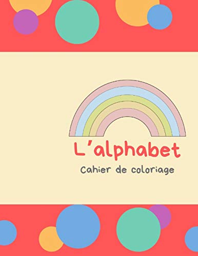 L?Alphabet - Cahier De Coloriage: Peindre Des Lettres Et Des Chiffres Et Pratiquer La Coupe (French Edition) - 9781099610097