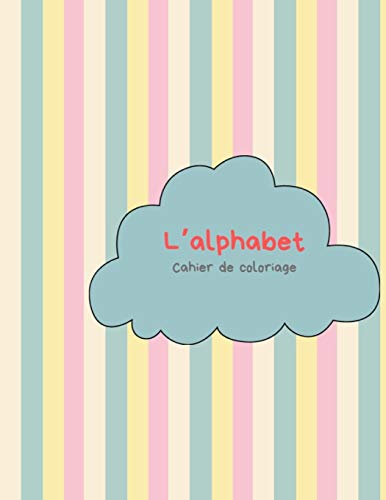 L?Alphabet - Cahier De Coloriage: Peindre Des Lettres Et Des Chiffres Et Pratiquer La Coupe (French Edition) - 9781099610103