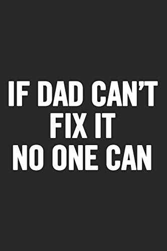 If Dad Can't Fix It No One Can: Awesome And Original Gag Gift For Men, Dad. Perfect For Father?S Day, Birthday, Retirement?