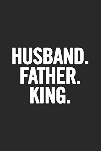 Husband. Father. King: Awesome And Original Gag Gift For Men, Dad. Perfect For Father?S Day, Birthday, Retirement?