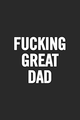 Fucking Great Dad: Awesome And Original Gag Gift For Men, Dad. Perfect For Father?S Day, Birthday, Retirement?