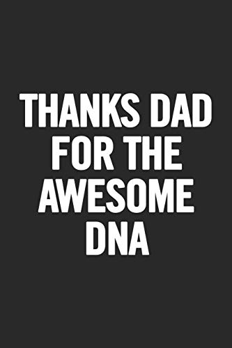 Thanks Dad For The Awesome Dna: Awesome And Original Gag Gift For Men, Dad. Perfect For Father?S Day, Birthday, Retirement?