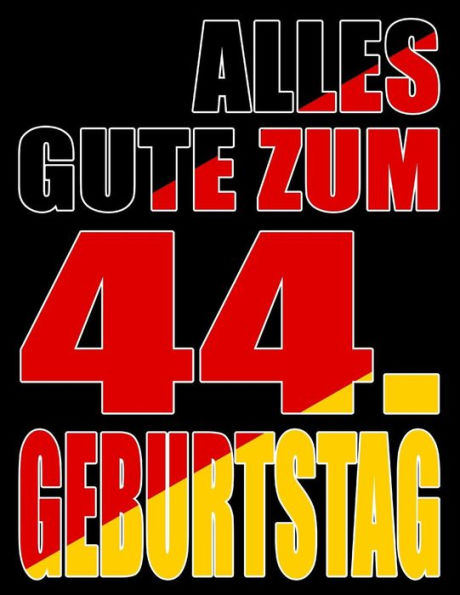 Alles Gute Zum 44. Geburtstag: Besser Als Eine Geburtstagskarte! Deutsche Flagge Geburtstag Buch Mit Gezeichneten Seiten, Die Als Tagebuch Oder Notizbuch Benutzt Werden K?nnen. (German Edition)