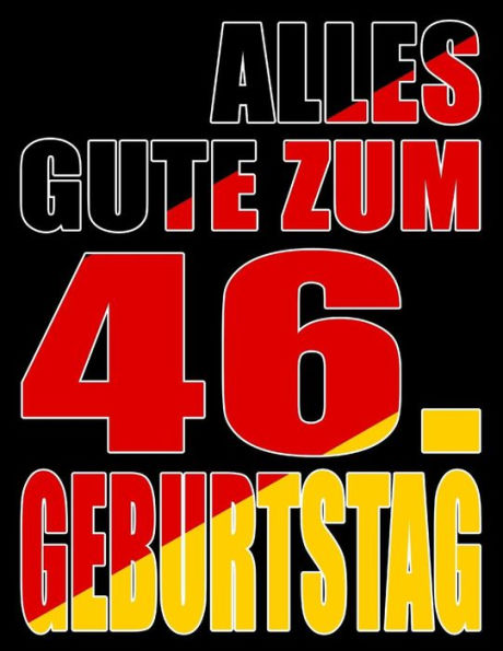 Alles Gute Zum 46. Geburtstag: Besser Als Eine Geburtstagskarte! Deutsche Flagge Geburtstag Buch Mit Gezeichneten Seiten, Die Als Tagebuch Oder Notizbuch Benutzt Werden K?nnen. (German Edition)