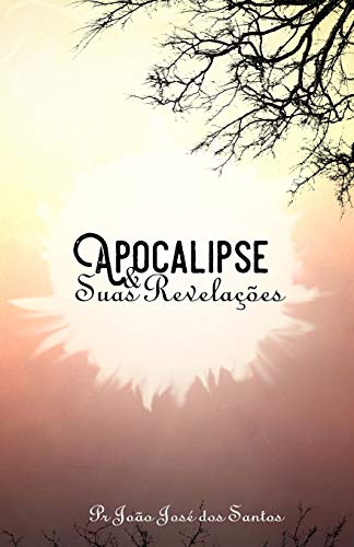 Apocalipse E Suas Revela??es: Apocalipse (1) (Portuguese Edition)