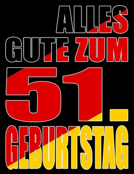 Alles Gute zum 51. Geburtstag: Besser als eine Geburtstagskarte! Deutsche Flagge Geburtstag Buch mit gezeichneten Seiten, die als Tagebuch oder Notizbuch benutzt werden k?nnen. (German Edition)