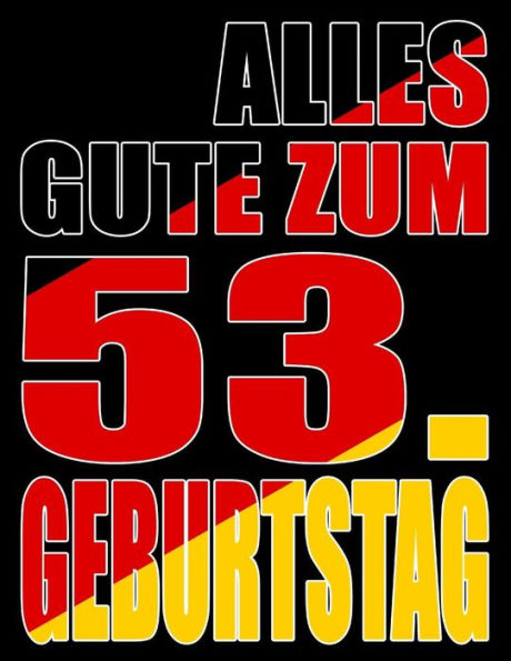 Alles Gute Zum 53. Geburtstag: Besser Als Eine Geburtstagskarte! Deutsche Flagge Geburtstag Buch Mit Gezeichneten Seiten, Die Als Tagebuch Oder Notizbuch Benutzt Werden K?nnen. (German Edition)