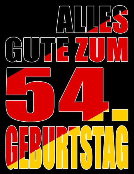 Alles Gute Zum 54. Geburtstag: Besser Als Eine Geburtstagskarte! Deutsche Flagge Geburtstag Buch Mit Gezeichneten Seiten, Die Als Tagebuch Oder Notizbuch Benutzt Werden K?nnen. (German Edition)