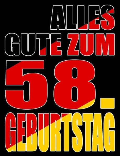 Alles Gute Zum 58. Geburtstag: Besser Als Eine Geburtstagskarte! Deutsche Flagge Geburtstag Buch Mit Gezeichneten Seiten, Die Als Tagebuch Oder Notizbuch Benutzt Werden K?nnen. (German Edition)