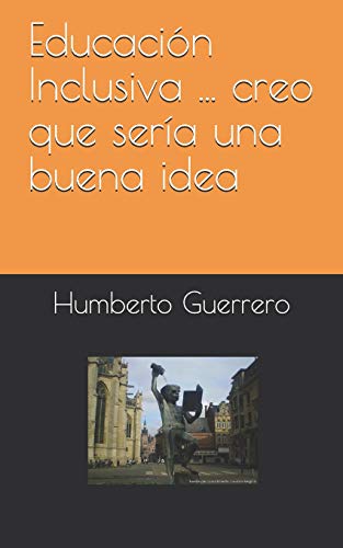 Educación Inclusiva ... Creo Que Sería Una Buena Idea (Spanish Edition)