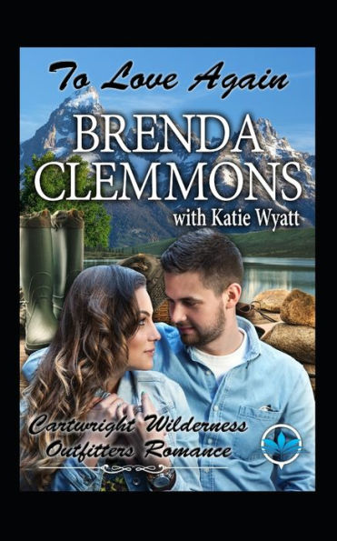 To Love Again (Cartwright Wilderness Outfitters Series)