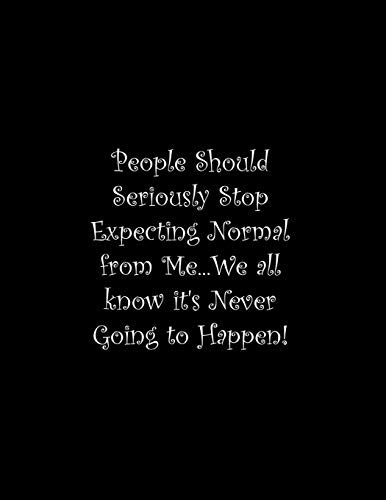 People Should Seriously Stop Expecting Normal From Me...We All Know It's Never Going To Happen!: Line Notebook Handwriting Practice Paper Workbook