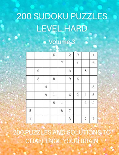 200 Sudoku Puzzles Level Hard Volume 3: 200 Puzzles And Solutions To Challenge Your Brain