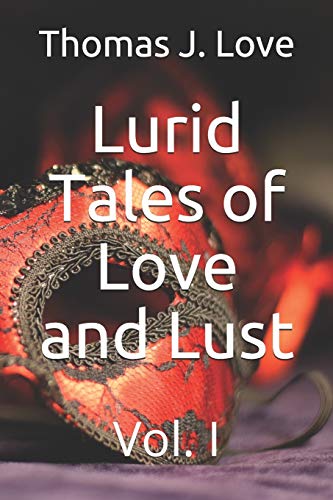 Lurid Tales Of Love And Lust: Vol. I
