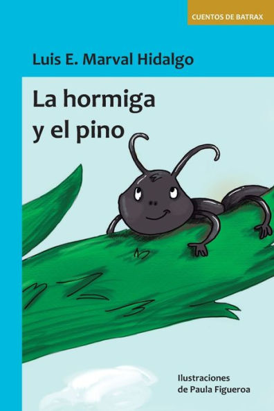 La Hormiga Y El Pino: Cuentos De Batrax (Cuentos De Bátrax) (Spanish Edition)