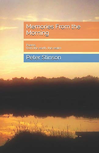 Memories From The Morning: Poems From This Earth, This Realm