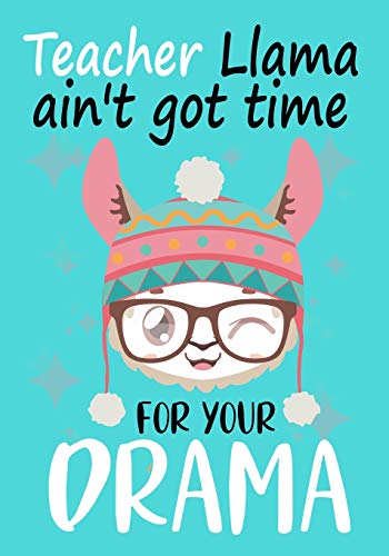 Teacher Llama Ain't Got Time For Your Drama: Perfect Year End Graduation Or Thank You Gift For Teachers,Teacher Appreciation Gift,Gift For All ... Your Best Favorite Teacher(Thank You Gift)