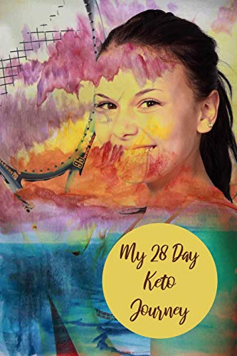 My 28 Day Keto Journey: For Tennis Players To Plan, Organize And Track New Diet And Healthy Lifestyle