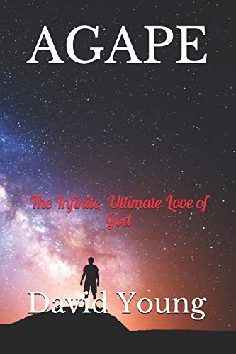 Agape: The Infinite, Ultimate Love Of God (Faith, Hope, & Love)