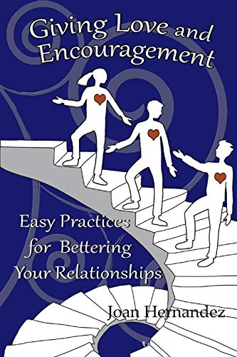 Giving Love And Encouragement: Easy Practices For Bettering Relationships (Transformative Leadership Capabilities)