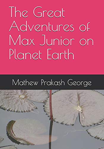 The Great Adventures Of Max Junior On Planet Earth