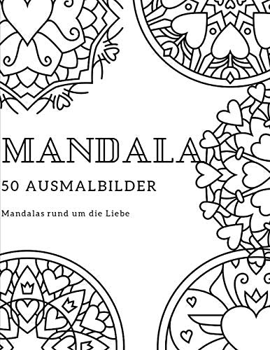 Mandala 50 Ausmalbilder Mandalas Rund Um Die Liebe (German Edition)