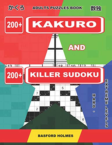 Adults Puzzles Book. 200 Kakuro And 200 Killer Sudoku. Hard - Extreme Levels.: Kakuro + Sudoku Killer Logic Puzzles 8X8. (Kakuro And Killer Sudoku)