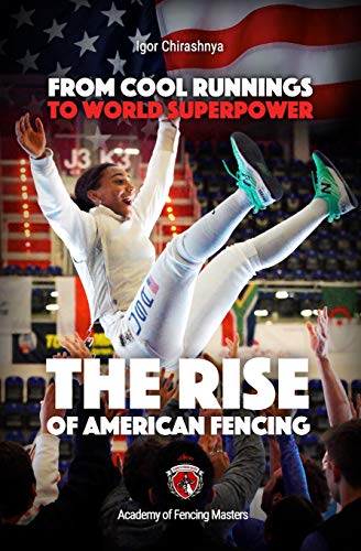 From Cool Runnings To World Superpower: The Rise Of American Fencing