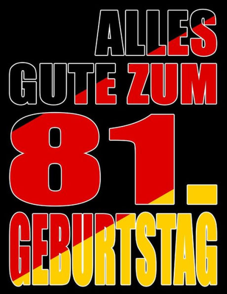 Alles Gute Zum 81. Geburtstag: Besser Als Eine Geburtstagskarte! Deutsche Flagge Geburtstag Buch Mit Gezeichneten Seiten, Die Als Tagebuch Oder Notizbuch Benutzt Werden K?nnen. (German Edition)