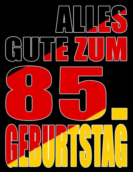 Alles Gute Zum 85. Geburtstag: Besser Als Eine Geburtstagskarte! Deutsche Flagge Geburtstag Buch Mit Gezeichneten Seiten, Die Als Tagebuch Oder Notizbuch Benutzt Werden K?nnen. (German Edition)