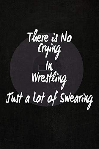 There's No Crying In Wrestling: Just A Lot Of Swearing