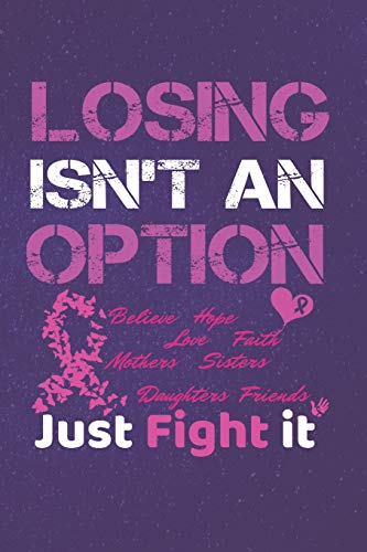 Losing Isn't An Option Believe Love Hope Faith Mothers Daughters Sisters Friends Just Fight It