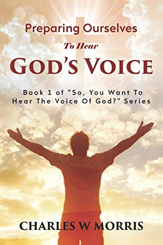 Preparing Ourselves To Hear God's Voice (So, You Want To Hear The Voice Of God?)
