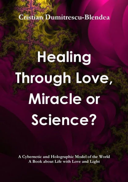 Healing Through Love, Miracle Or Science?