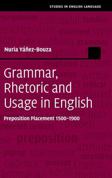 Grammar, Rhetoric And Usage In English: Preposition Placement 1500?900 (Studies In English Language)